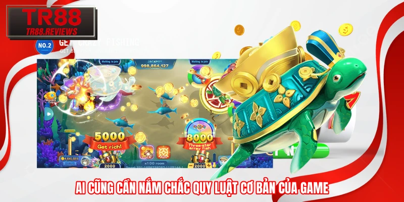 Ai cũng cần nắm chắc quy luật cơ bản của game
