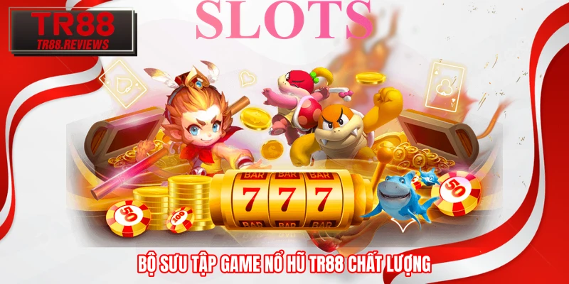 Bộ sưu tập game nổ hũ TR88 chất lượng