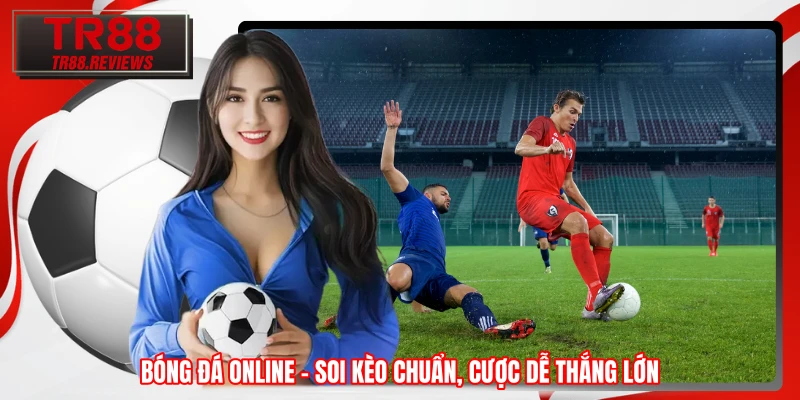 Bóng Đá Online - Soi Kèo Chuẩn, Cược Dễ Thắng Lớn