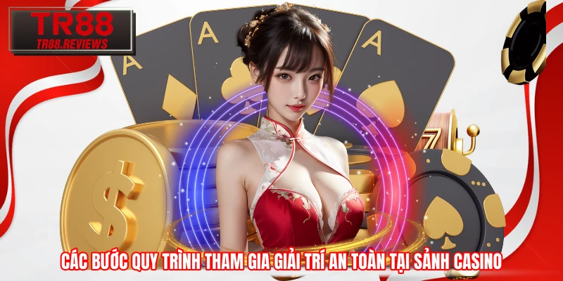 Các bước quy trình tham gia giải trí an toàn tại sảnh Casino