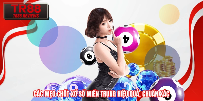 Các mẹo chốt xổ số miền Trung hiệu quả, chuẩn xác
