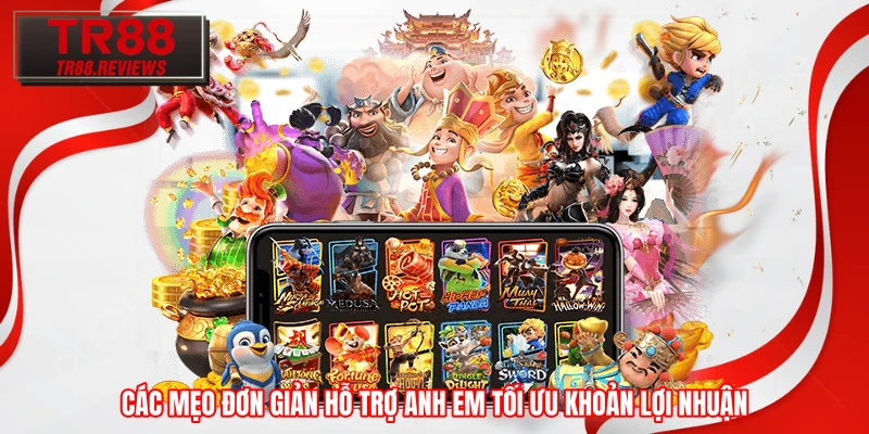 Các mẹo đơn giản hỗ trợ anh em tối ưu khoản lợi nhuận