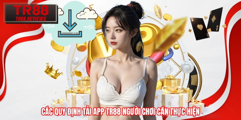 Các quy định tải app TR88 người chơi cần thực hiện