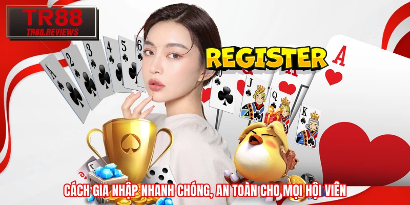 Cách gia nhập nhanh chóng, an toàn cho mọi hội viên