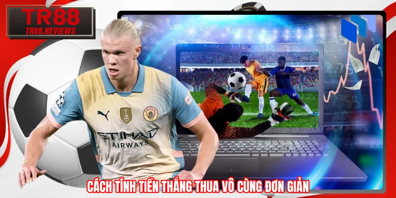 Cách tính tiền thắng thua vô cùng đơn giản Cách tính tiền thắng thua vô cùng đơn giản