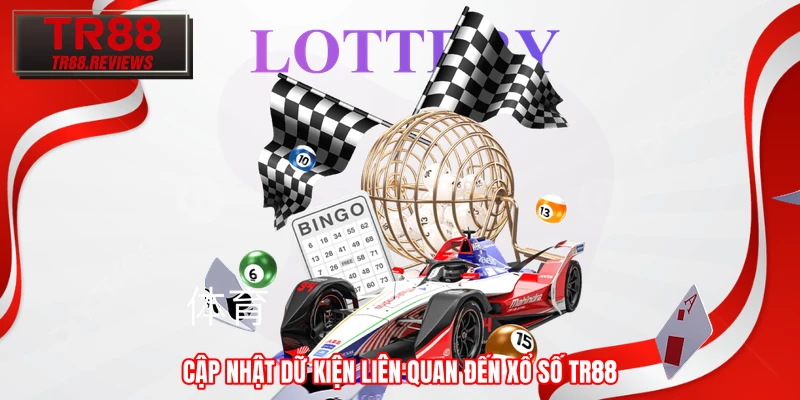 Cập nhật dữ kiện liên quan đến xổ số TR88