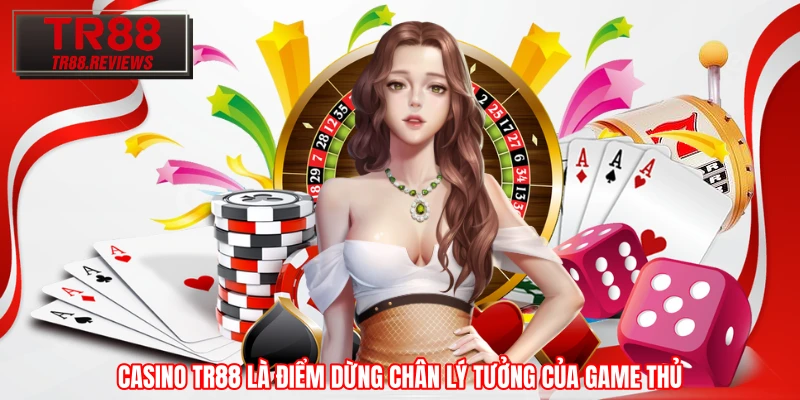 Casino TR88 là điểm dừng chân lý tưởng của game thủ