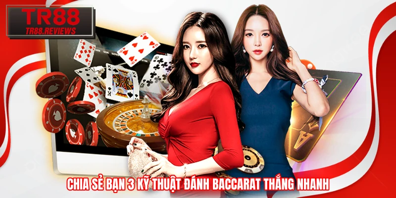 Chia sẻ bạn 3 kỹ thuật đánh Baccarat thắng nhanh