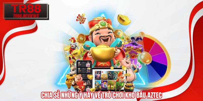 Chia sẻ những ý hay về trò chơi Kho Báu Aztec