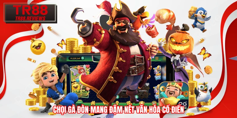 Chọi gà đòn mang đậm nét văn hóa cổ điển