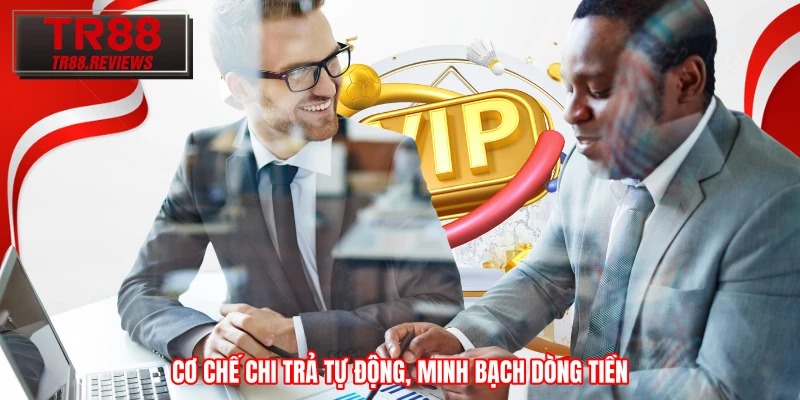 Cơ chế chi trả tự động, minh bạch dòng tiền