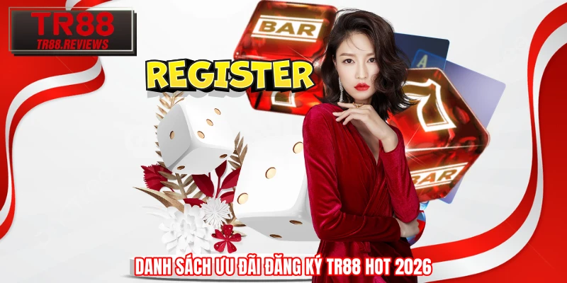 Danh sách ưu đãi đăng ký TR88 hot 2026