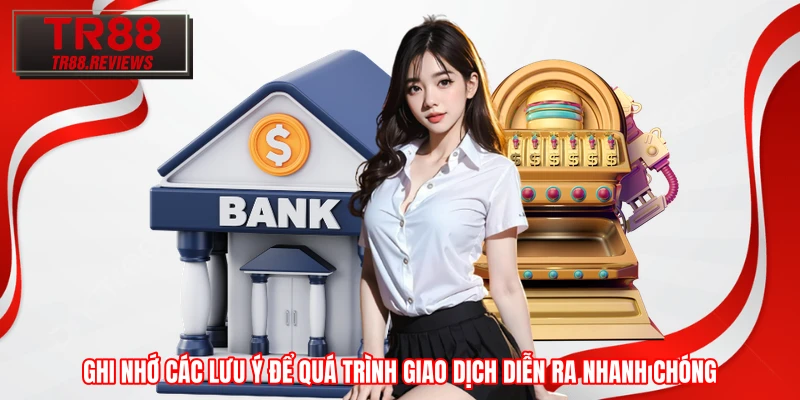 Ghi nhớ các lưu ý để quá trình giao dịch diễn ra nhanh chóng
