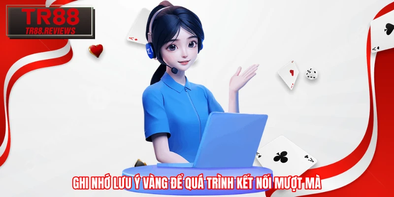 Ghi nhớ lưu ý vàng để quá trình kết nối mượt mà