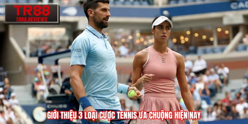 Giới thiệu 3 loại cược tennis ưa chuộng hiện nay