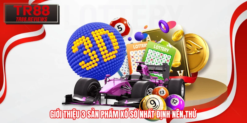 Giới thiệu 3 sản phẩm xổ số nhất định nên thử