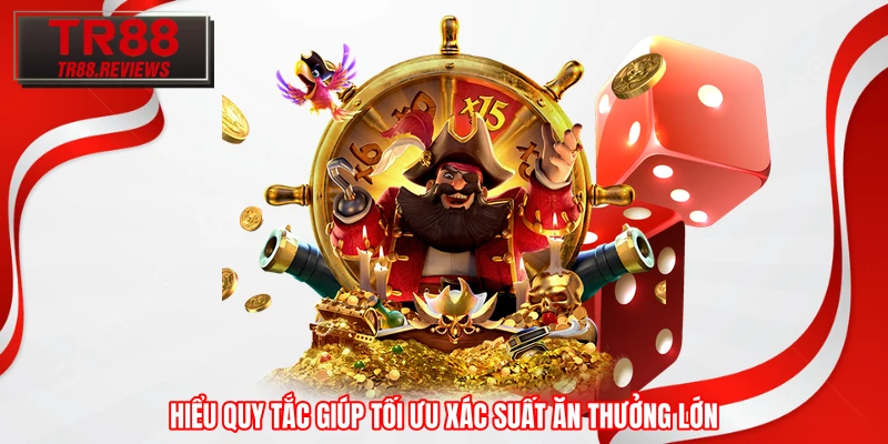 Hiểu quy tắc giúp tối ưu xác suất ăn thưởng lớn