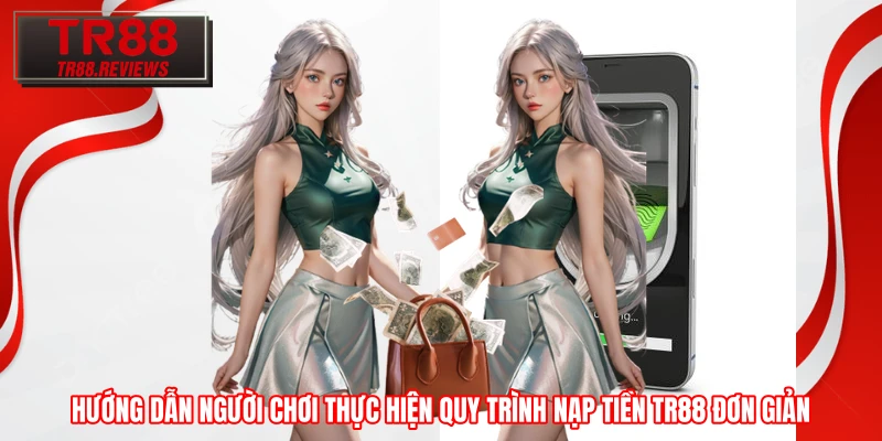 Hướng dẫn người chơi thực hiện quy trình nạp tiền TR88 đơn giản