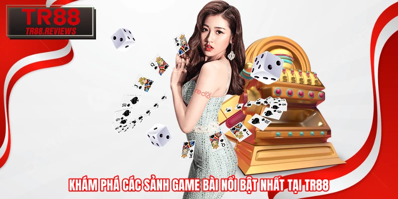 Khám phá các sảnh game bài nổi bật nhất tại TR88