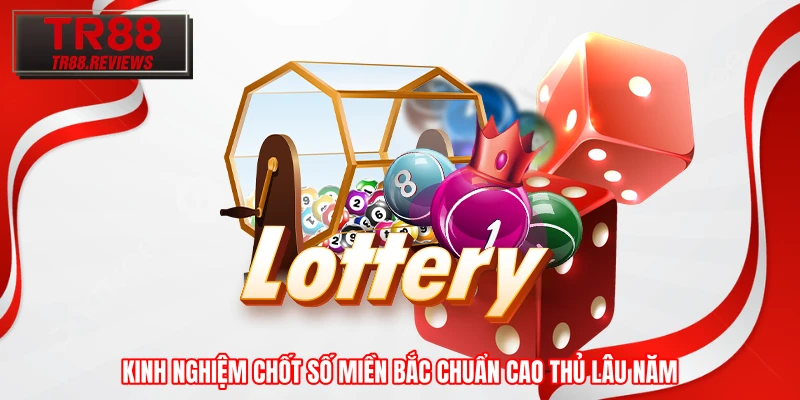 Kinh nghiệm chốt số miền Bắc chuẩn cao thủ lâu năm