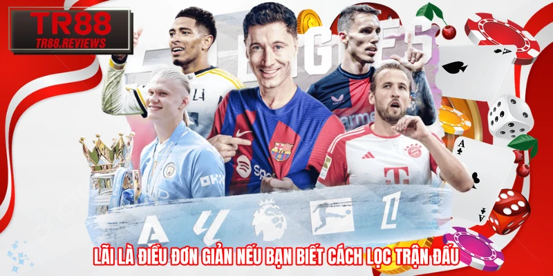 Lãi là điều đơn giản nếu bạn biết cách lọc trận đấu Lãi là điều đơn giản nếu bạn biết cách lọc trận đấu