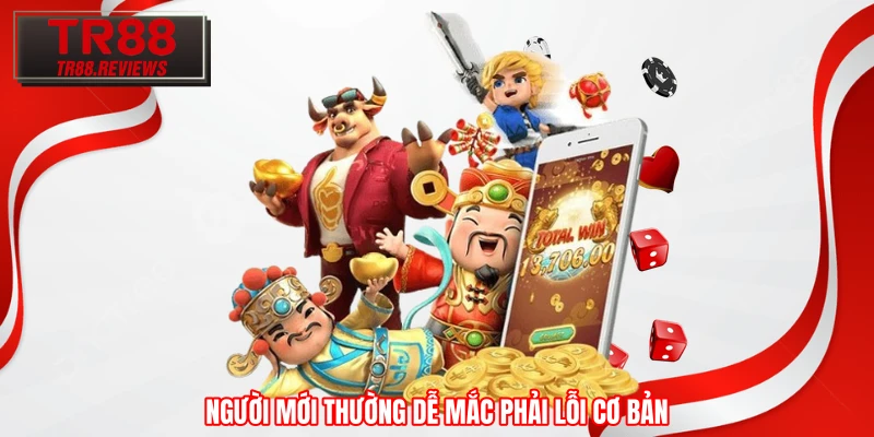 Người mới thường dễ mắc phải lỗi cơ bản