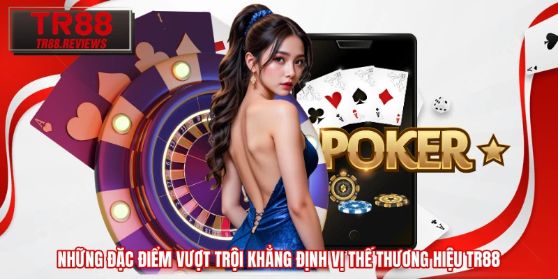 Những đặc điểm vượt trội khẳng định vị thế thương hiệu TR88