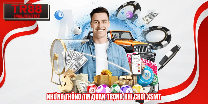 Những thông tin quan trọng khi chơi XSMT