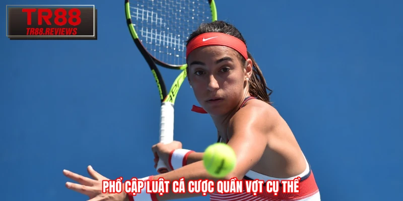 Phổ cập luật cá cược quần vợt cụ thể