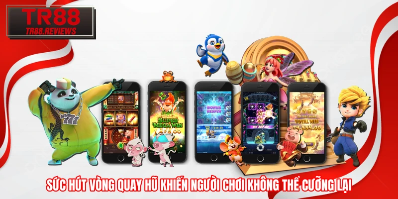 Sức hút vòng quay hũ khiến người chơi không thể cưỡng lại
