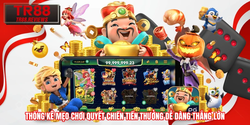 Thống kê mẹo chơi Quyết Chiến Tiền Thưởng dễ dàng thắng lớn