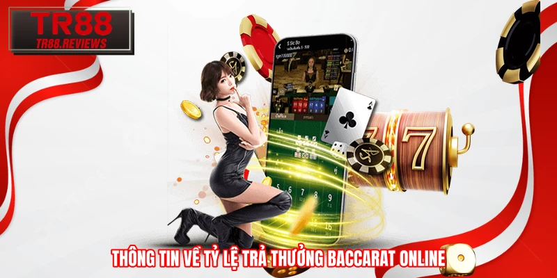 Thông tin về tỷ lệ trả thưởng Baccarat online