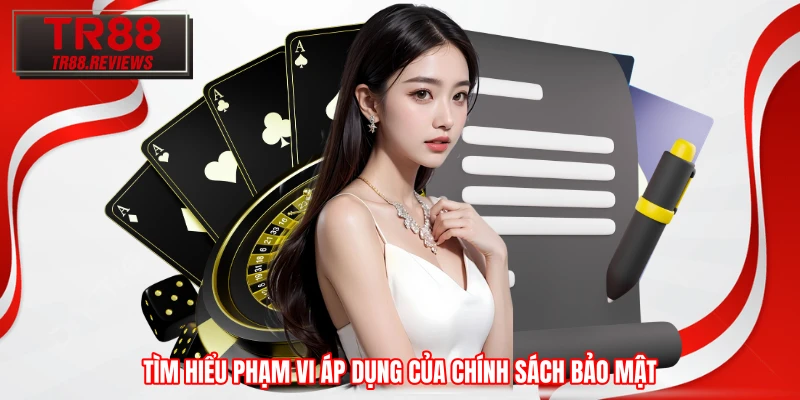 Tìm hiểu phạm vi áp dụng của chính sách bảo mật