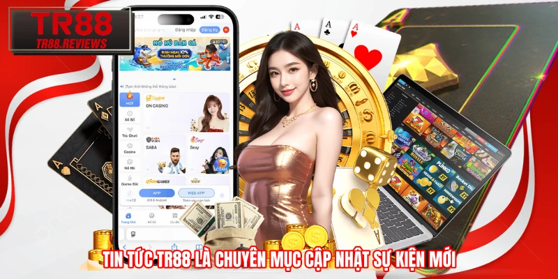Tin tức TR88 là chuyên mục cập nhật sự kiện mới