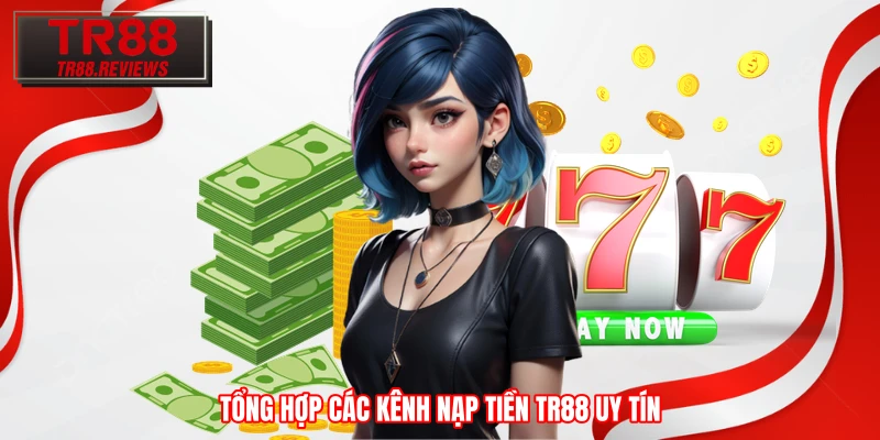 Tổng hợp các kênh nạp tiền TR88 uy tín