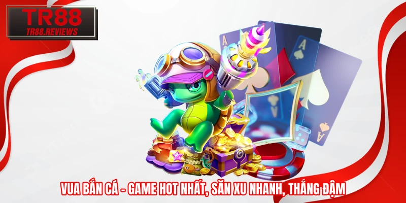 Vua Bắn Cá - Game Hot Nhất, Săn Xu Nhanh, Thắng Đậm