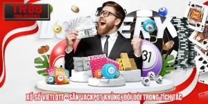 Xổ Số Vietlott – Săn Jackpot Khủng, Đổi Đời Trong Tích Tắc
